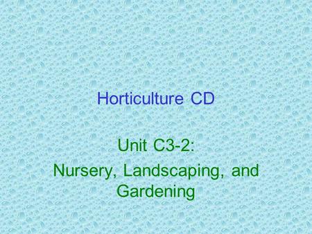 Horticulture CD Unit C3-2: Nursery, Landscaping, and Gardening.