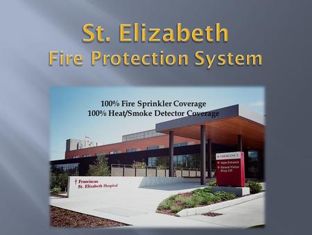 Familiarization of system  Locations of: Hydrants FDC Knox Box FACP Sprinkler Riser Room Liquid Oxygen  Unique Fire Protection Element Smoke Curtain.