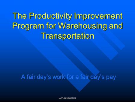APPLIED LOGISTICS The Productivity Improvement Program for Warehousing and Transportation.