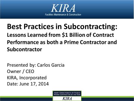 Best Practices in Subcontracting: Lessons Learned from $1 Billion of Contract Performance as both a Prime Contractor and Subcontractor Presented by: Carlos.