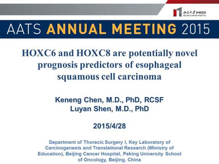 HOXC6 and HOXC8 are potentially novel prognosis predictors of esophageal squamous cell carcinoma Keneng Chen, M.D., PhD, RCSF Luyan Shen, M.D., PhD 2015/4/28.