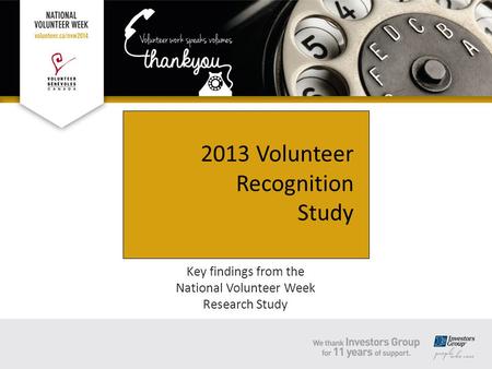 Key findings from the National Volunteer Week Research Study 2013 Volunteer Recognition Study.