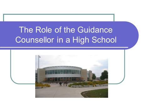 The Role of the Guidance Counsellor in a High School.