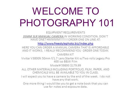 EQUIPMENT REQUIREMENTS 35MM SLR MANUAL CAMERA IN WORKING CONDITION. DON’T HAVE ONE? HMMMM!!!!!!! ORDER ONE ON LINE AT: