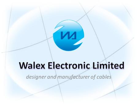 Designer and manufacturer of cables. “ To provide impeccable professional and advice, to produce high quality electronic products” To produce high quality.