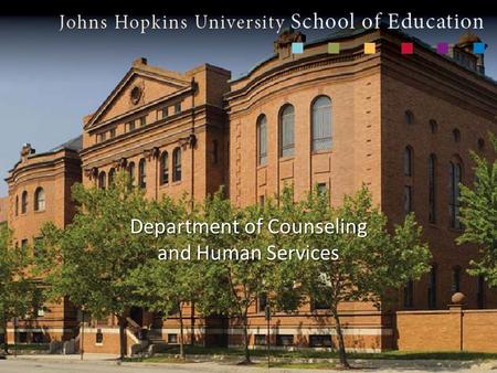 Department of Counseling and Human Services. For more than 130 years, the Johns Hopkins University has been a world leader in both teaching and research.