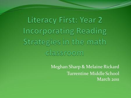 Meghan Sharp & Melaine Rickard Turrentine Middle School March 2011.