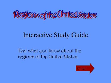 Interactive Study Guide Test what you know about the regions of the United States. Enter.