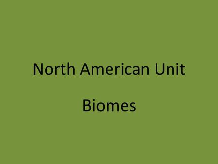 North American Unit Biomes. A biome is a specific environment that’s home to living things suitable for the climate. Examples are Tundra, Coniferous forest,