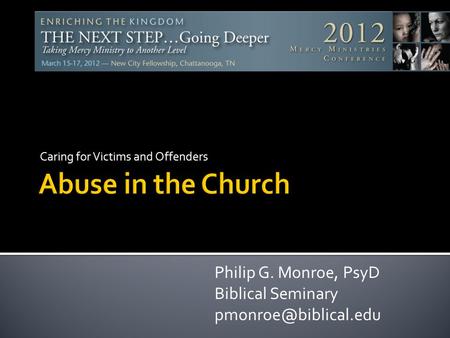 Caring for Victims and Offenders Philip G. Monroe, PsyD Biblical Seminary