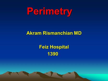 Perimetry Perimetry Akram Rismanchian MD Feiz Hospital 1390.