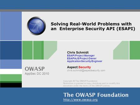 Solving Real-World Problems with an Enterprise Security API (ESAPI) Chris Schmidt ESAPI Project Manager ESAPI4JS Project Owner Application Security Engineer.