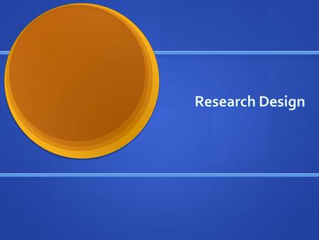 Research Design. Main Tasks of Research Design Specifying what you want to find out: this involves explaining the concepts you are interested in and how.