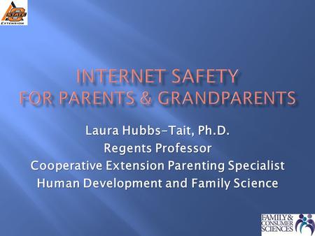 Laura Hubbs-Tait, Ph.D. Regents Professor Cooperative Extension Parenting Specialist Human Development and Family Science.
