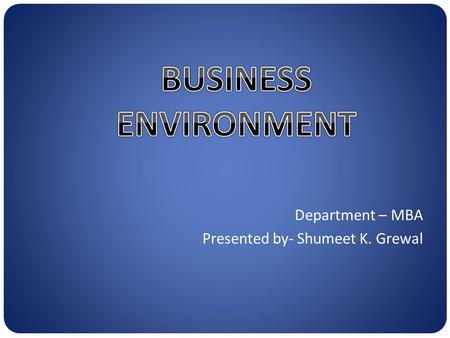 Department – MBA Presented by- Shumeet K. Grewal.