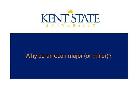 Why be an econ major (or minor)?. Economics Major and Minor Economics is the study of decision-making and incentives among people, firms and governments.