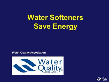 Water Softeners Save Energy Water Quality Association.
