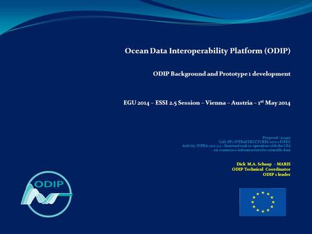 Ocean Data Interoperability Platform (ODIP) ODIP Background and Prototype 1 development EGU 2014 – ESSI 2.5 Session – Vienna – Austria – 1 st May 2014.