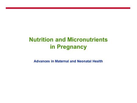 Nutrition and Micronutrients in Pregnancy Advances in Maternal and Neonatal Health.