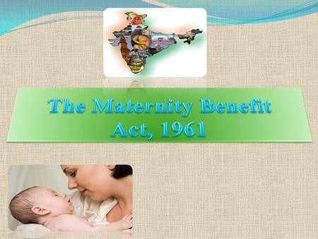 “An Act to regulate the employment of women in certain establishment for certain period before and after child-birth and to provide for maternity benefit.