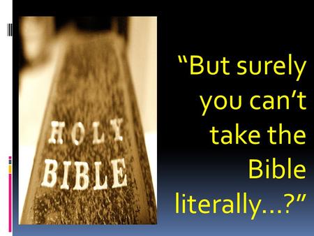 “But surely you can’t take the Bible literally...?”