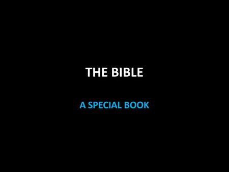 THE BIBLE A SPECIAL BOOK. THE BIBLE: a Special Book A variety of writers forty different men contributed to the collection of 66 books A variety of backgrounds.
