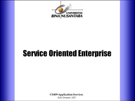 Service Oriented Enterprise CS409 Application Services Even Semester 2007.