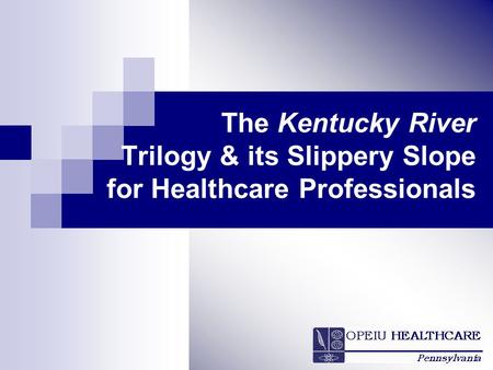 The Kentucky River Trilogy & its Slippery Slope for Healthcare Professionals.
