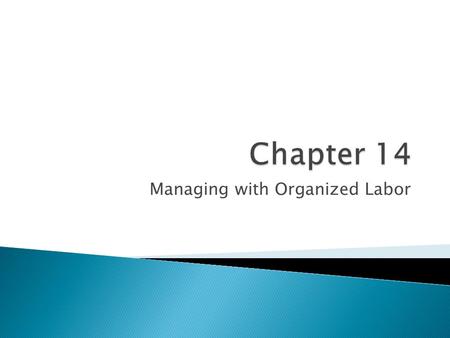 Managing with Organized Labor.  Address the relationship of organized labor and management in healthcare  Distinguish the different phases of the labor.