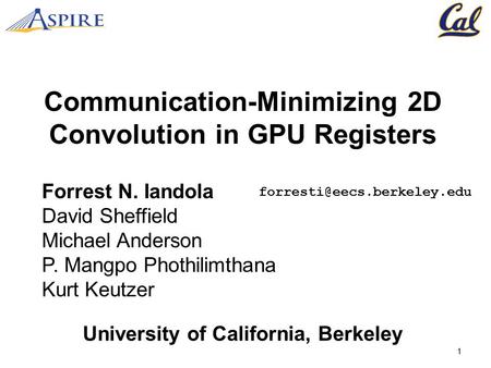Communication-Minimizing 2D Convolution in GPU Registers Forrest N. Iandola David Sheffield Michael Anderson P. Mangpo Phothilimthana Kurt Keutzer University.