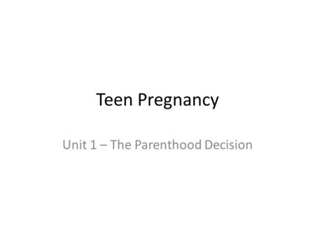 Teen Pregnancy Unit 1 – The Parenthood Decision. Bell Work Please complete the Anticipation Guide on the Podium by deciding whether the statements are.