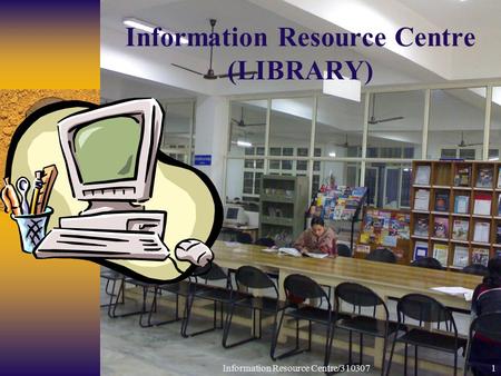 Information Resource Centre/3103071 Information Resource Centre (LIBRARY)