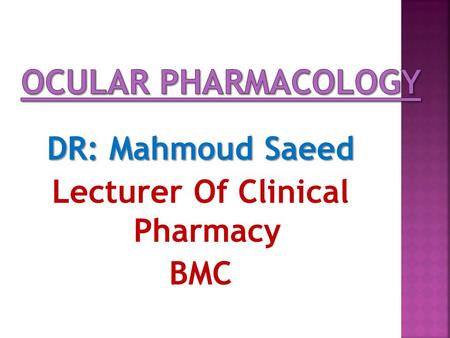 DR: Mahmoud Saeed Lecturer Of Clinical Pharmacy BMC