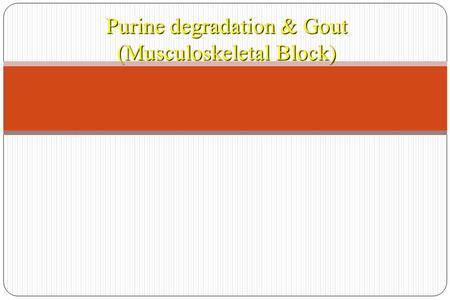 Purine degradation & Gout (Musculoskeletal Block).
