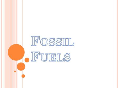 F OSSIL FUELS ARE : hydrocarbons, primarily coal, fuel oil or natural gas, formed from the remains of dead plants and animals. Fossil fuel is a general.