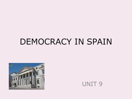 DEMOCRACY IN SPAIN UNIT 9. The SpanishConstitutionRIGHTS We are all equal. We have the right: To be free and protected by the law. To use public services.