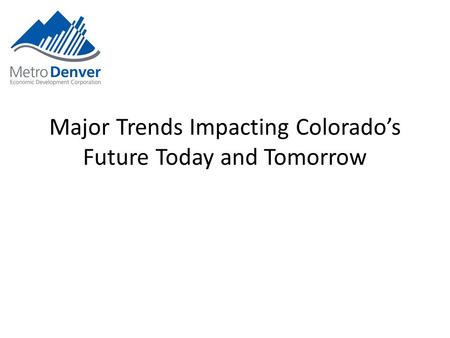 Major Trends Impacting Colorado’s Future Today and Tomorrow.