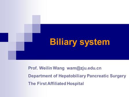 Biliary system Prof. Weilin Wang