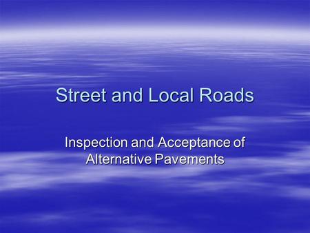Street and Local Roads Inspection and Acceptance of Alternative Pavements.