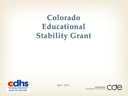 Colorado Educational Stability Grant April 2013. David T. Menefee, Ph.D. Associate Director for Quality and Performance Improvement Division of Child.