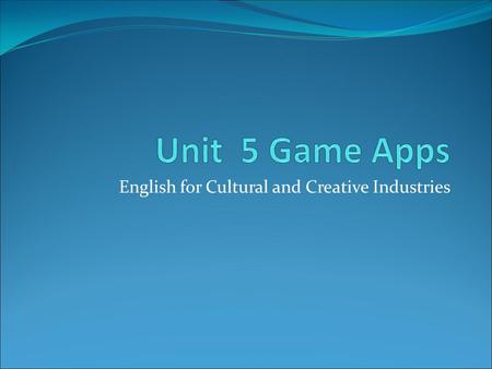 English for Cultural and Creative Industries. Do you remember Snake? Installed on Nokia phones from 1997, it was the first ever game application, or app.