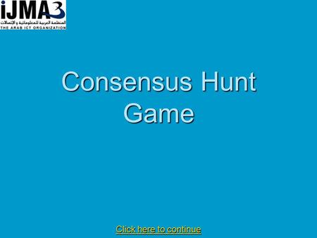Consensus Hunt Game Click here to continue Click here to continue.