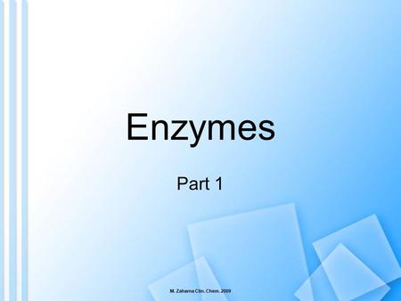 Enzymes Part 1 M. Zaharna Clin. Chem. 2009.
