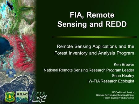 USDA Forest Service Remote Sensing Applications Center Forest Inventory and Analysis FIA, Remote Sensing and REDD Remote Sensing Applications and the Forest.