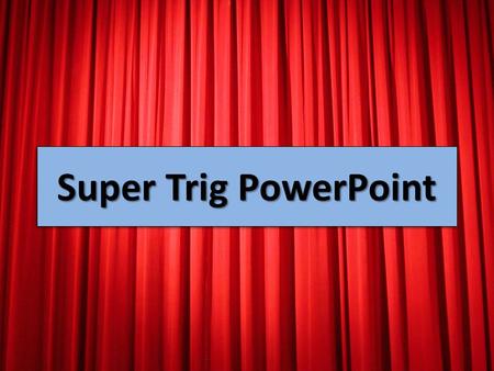 Super Trig PowerPoint.