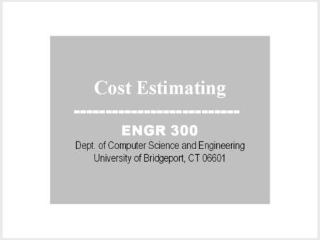 Cost Estimating EGR 386. Estimating Up till this point in our economics lesson –assumed known future cash flows, but… An important aspect of engineering.