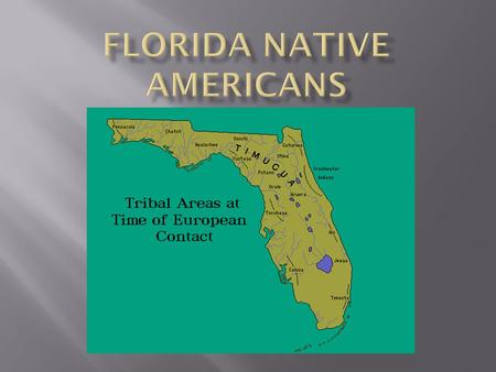  You are about to begin an exciting project utilizing both electronic and print resources to learn more about the Native Americans of Florida. You will.