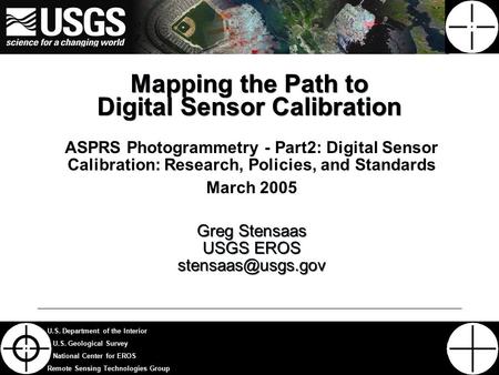 1 U.S. Department of the Interior U.S. Geological Survey National Center for EROS Remote Sensing Technologies Group Mapping the Path to Digital Sensor.
