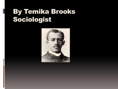 By Temika Brooks Sociologist. What do a sociologist do  Attend meetings to share feelings of insecurity and stores of initially a mystifying experiences.