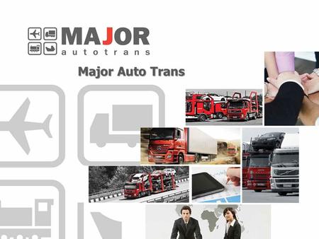 Major Auto Trans. Major Auto Group Established in 1998 More than 7000 employees 70 showrooms in Moscow 6 showrooms in St.Petersburg 35 auto brands 8 moto.